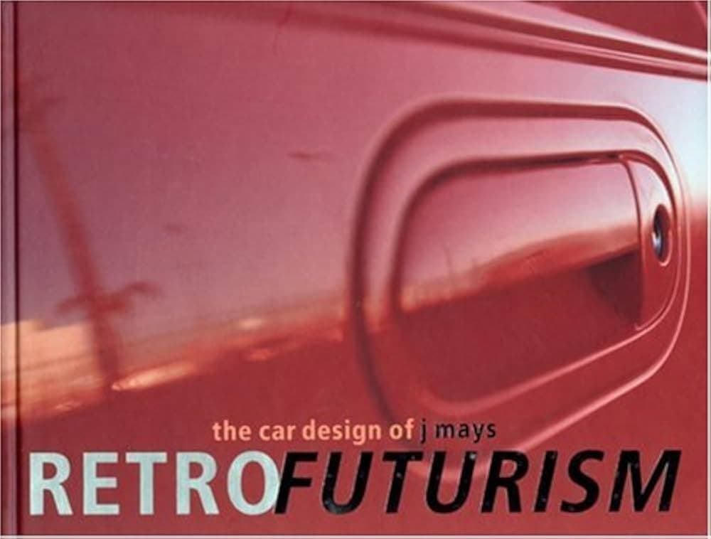 《Retrofuturism: The Car Design of J. Mays》封面